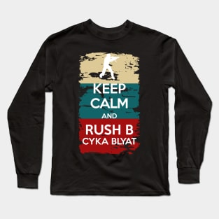 KEEP CALM and Rush B cyka blyat Long Sleeve T-Shirt